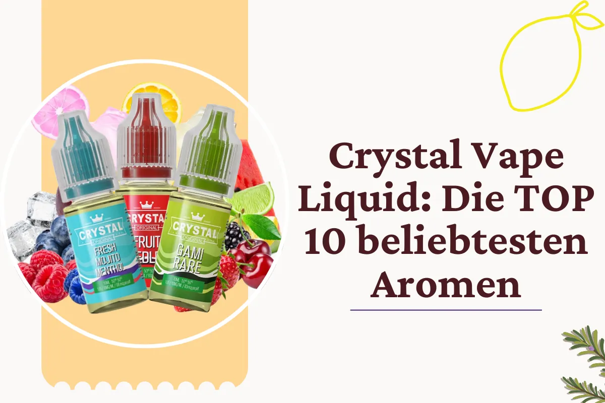 Crystal Vape Liquid Die TOP 10 beliebtesten Aromen – Ein Muss!