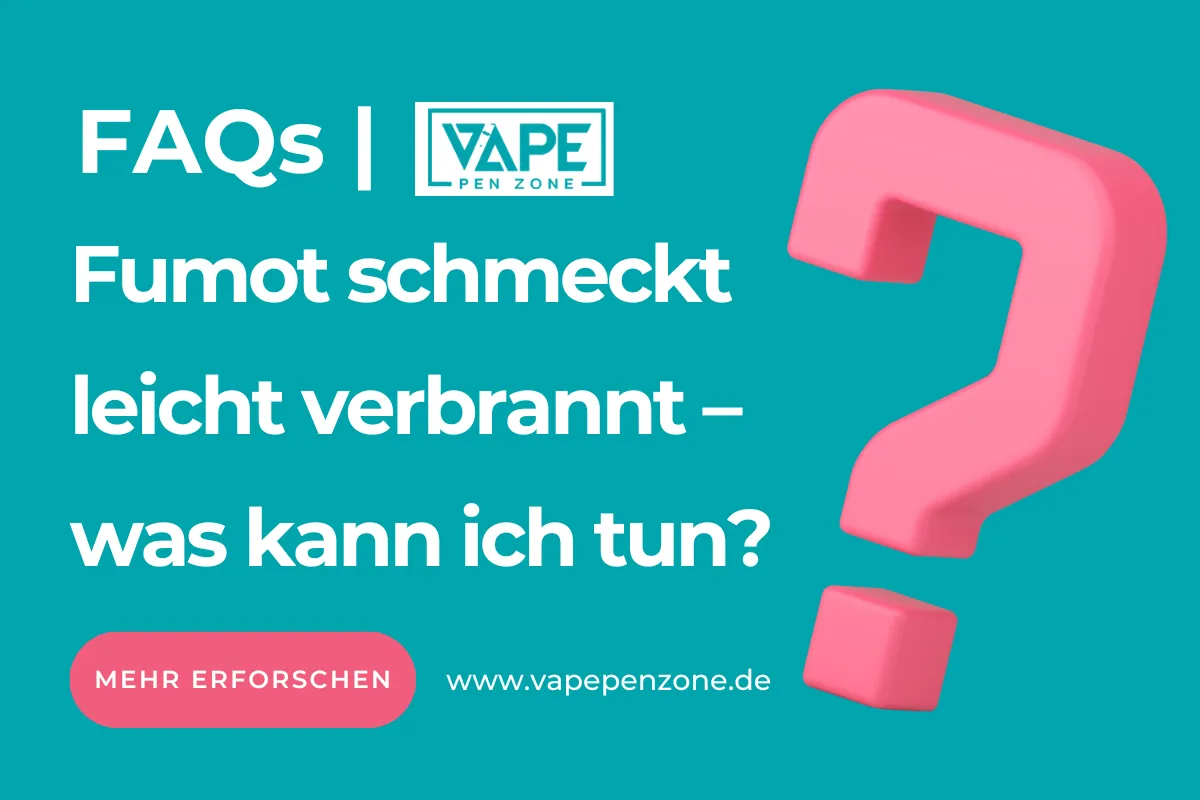Fumot Schmeckt Leicht Verbrannt – Was Kann Ich Tun? | Vapepenzone Deutschland Fumot schmeckt leicht verbrannt – was kann ich tun