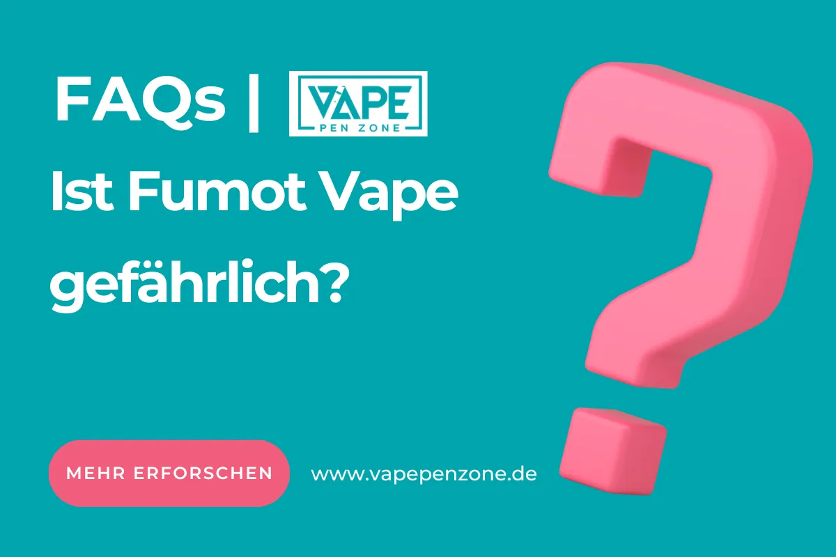 Ist Fumot Vape gefährlich?