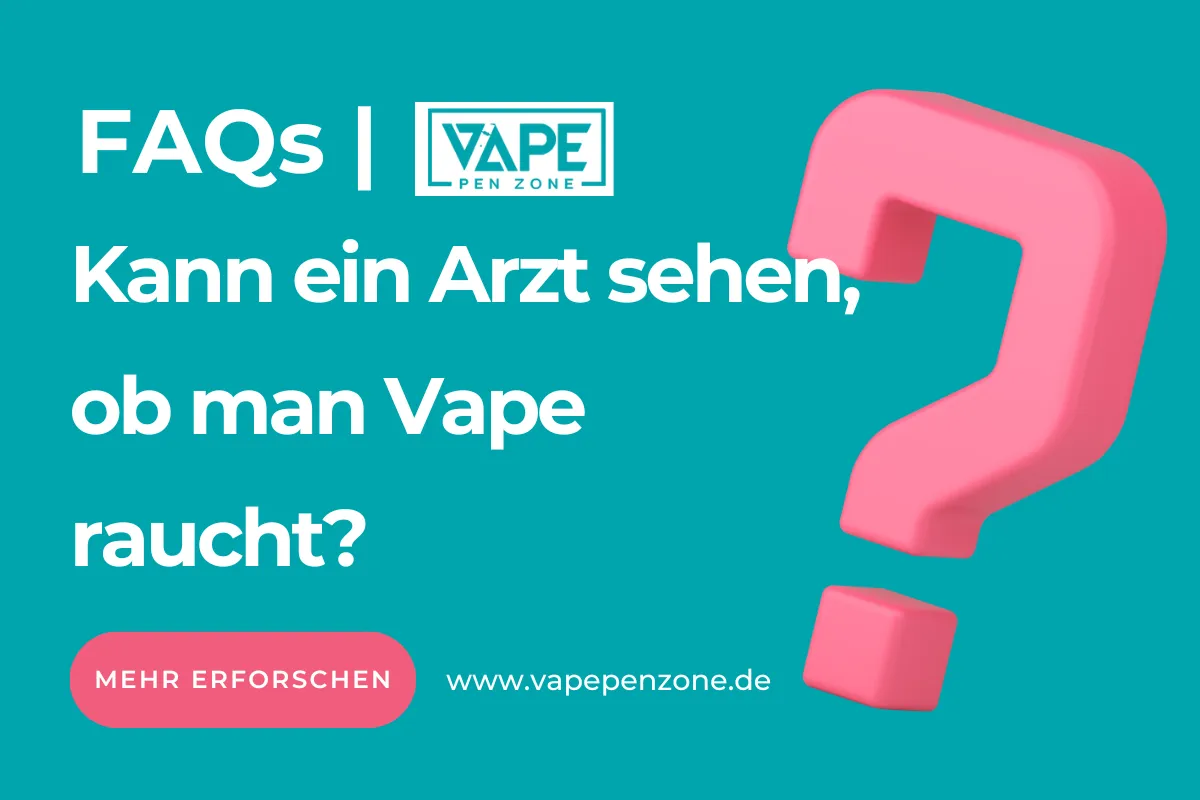 Kann Ein Arzt Sehen, Ob Man Vape Raucht? | Vapepenzone Deutschland Kann ein Arzt sehen, ob man Vape raucht?