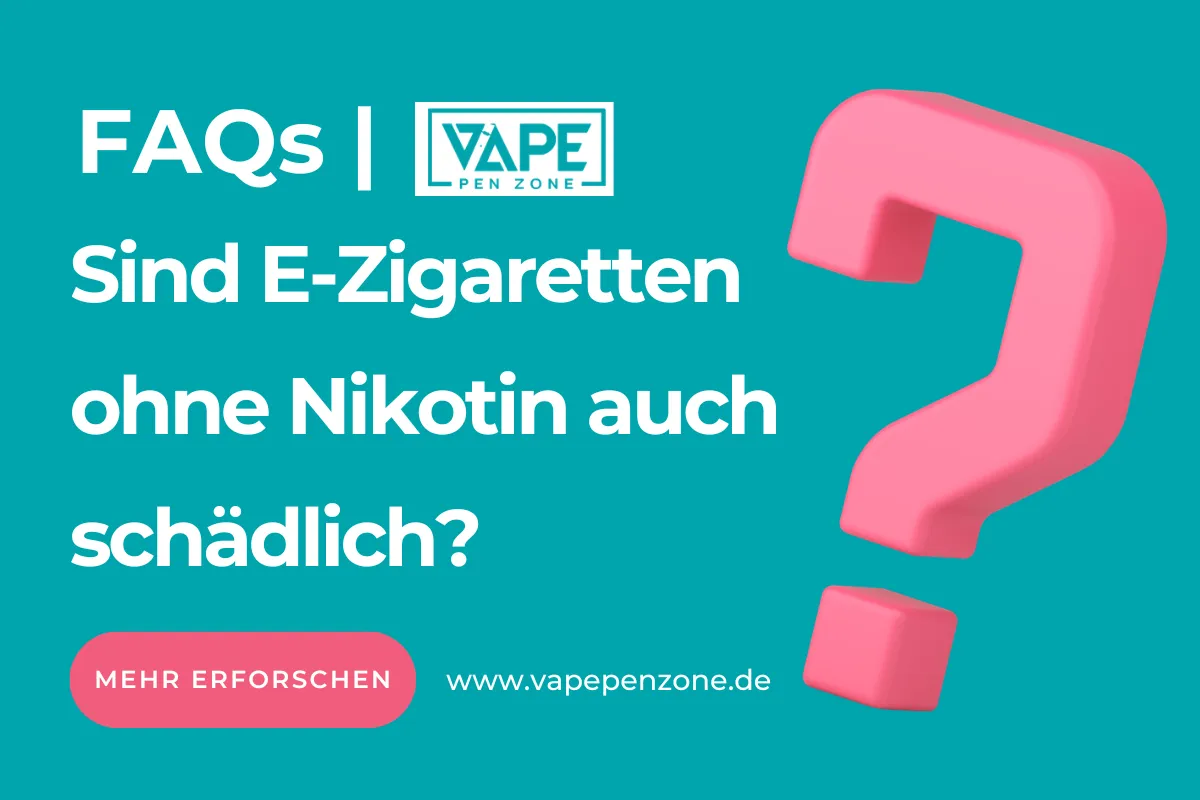 Sind E-Zigaretten Ohne Nikotin Auch Schädlich? | Vapepenzone Deutschland Sind E-Zigaretten ohne Nikotin auch schädlich