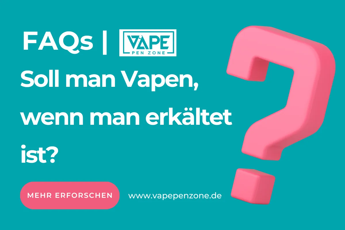 Soll Man Vapen, Wenn Man Erkältet Ist? | Vapepenzone Deutschland Soll man Vapen, wenn man erkältet ist?