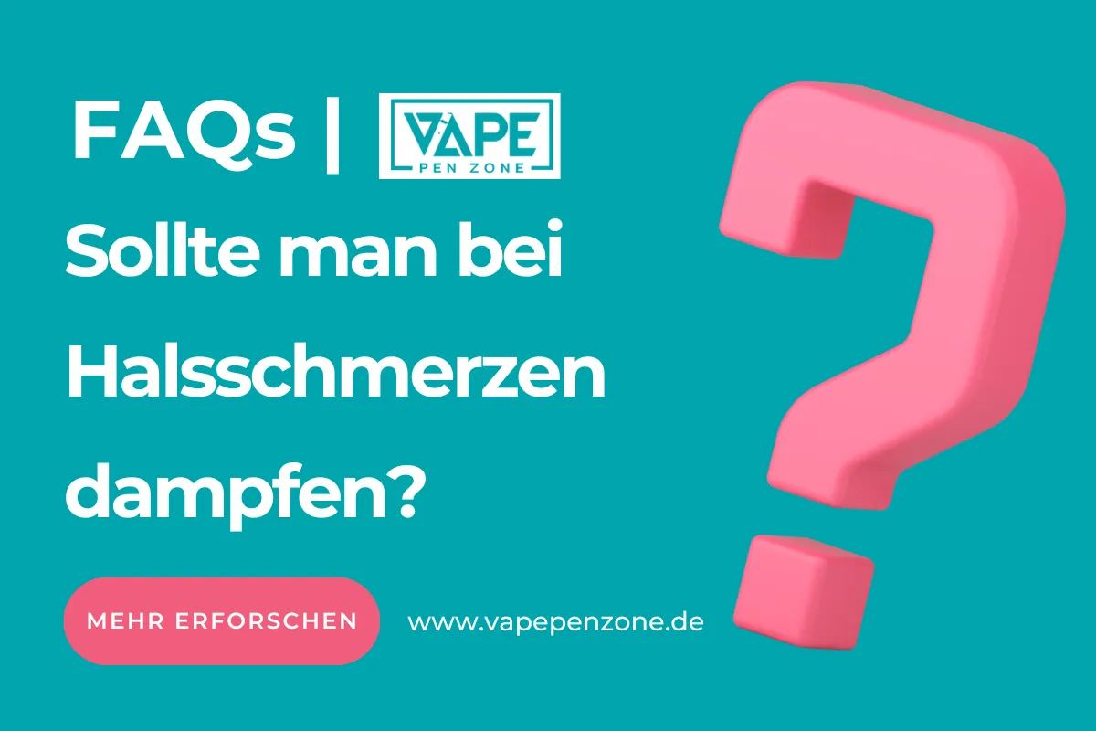 Sollte Man Bei Halsschmerzen Dampfen? | Vapepenzone Deutschland Sollte man bei Halsschmerzen dampfen