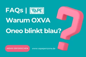 Home | Vapepenzone Deutschland Warum OXVA Oneo blinkt blau?