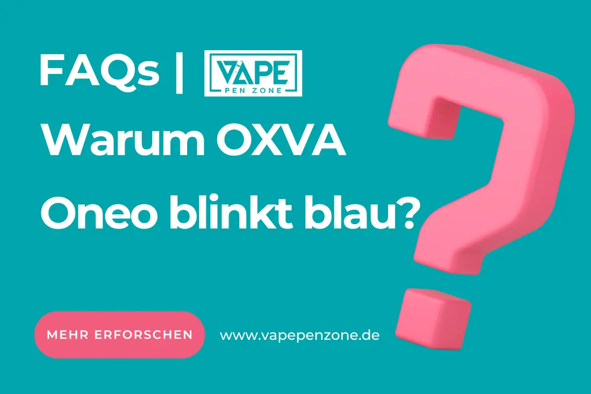 Warum OXVA Oneo blinkt blau?