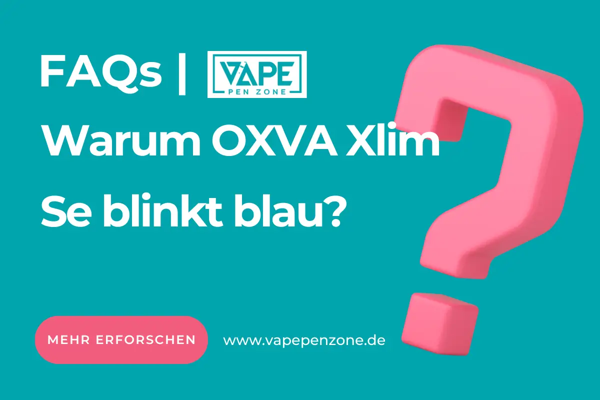 Warum OXVA Xlim Se blinkt blau