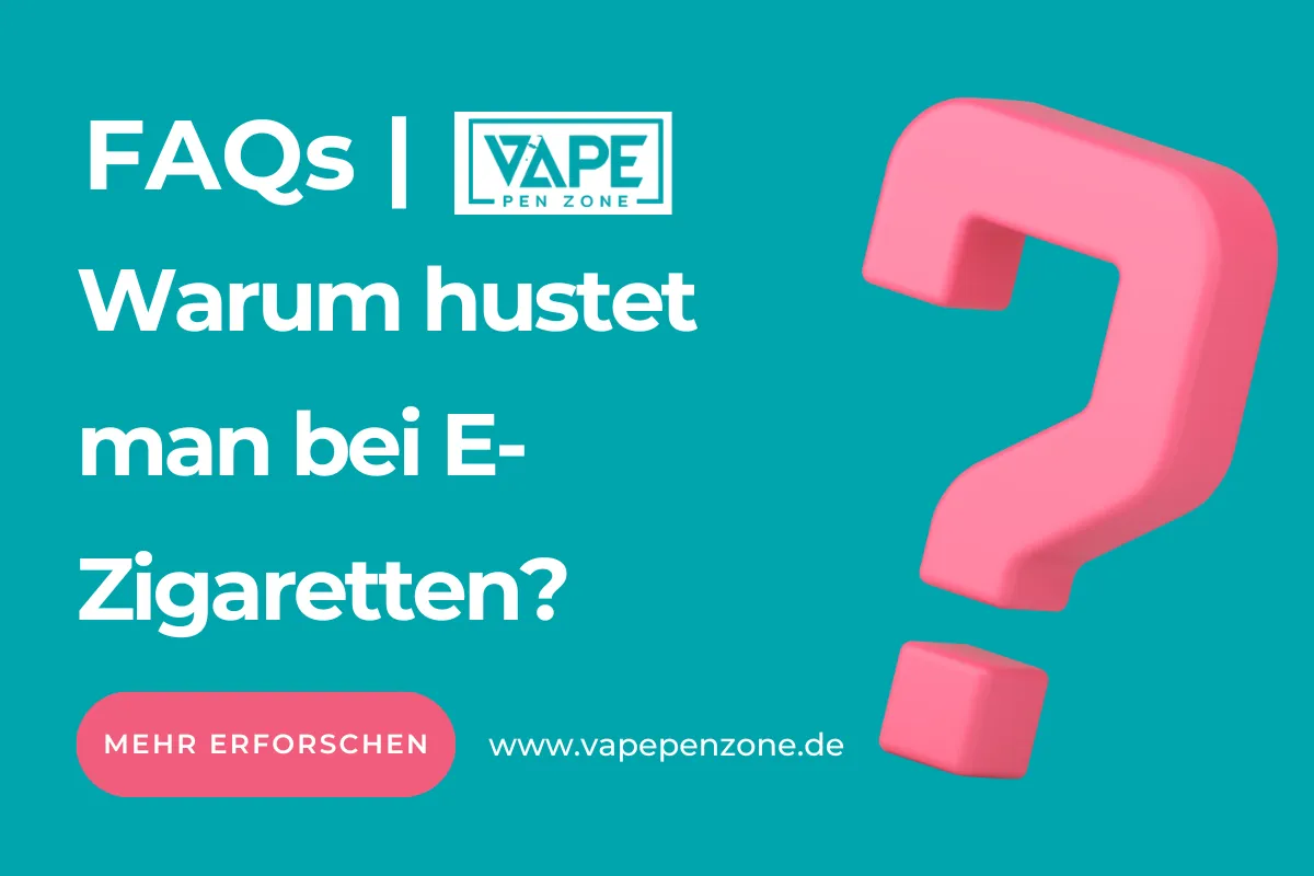 Warum Hustet Man Bei E-Zigaretten? | Vapepenzone Deutschland Warum hustet man bei E-Zigaretten
