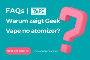 Warum zeigt Geek Vape no atomizer?