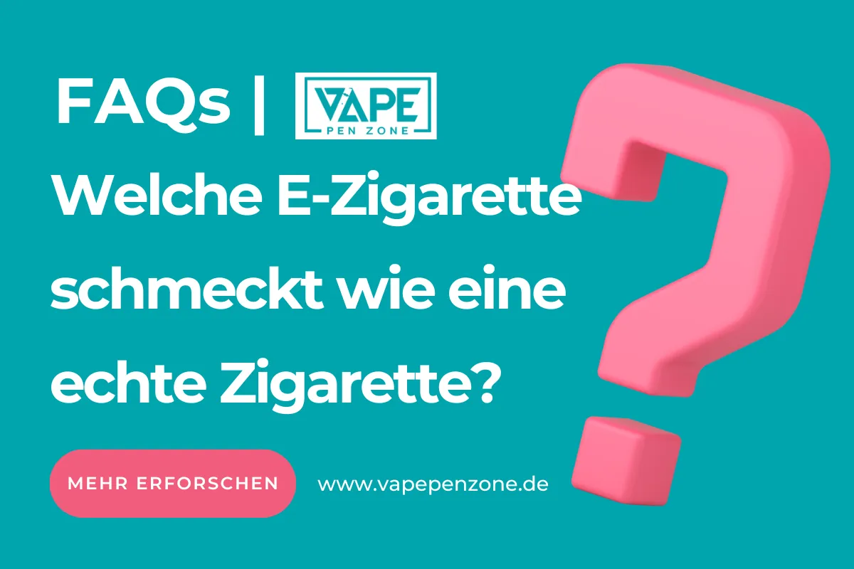 Welche E-Zigarette Schmeckt Wie Eine Echte Zigarette? | Vapepenzone Deutschland Welche E-Zigarette schmeckt wie eine echte Zigarette?