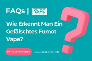 Wie Erkennt Man Ein Gefälschtes Fumot Vape