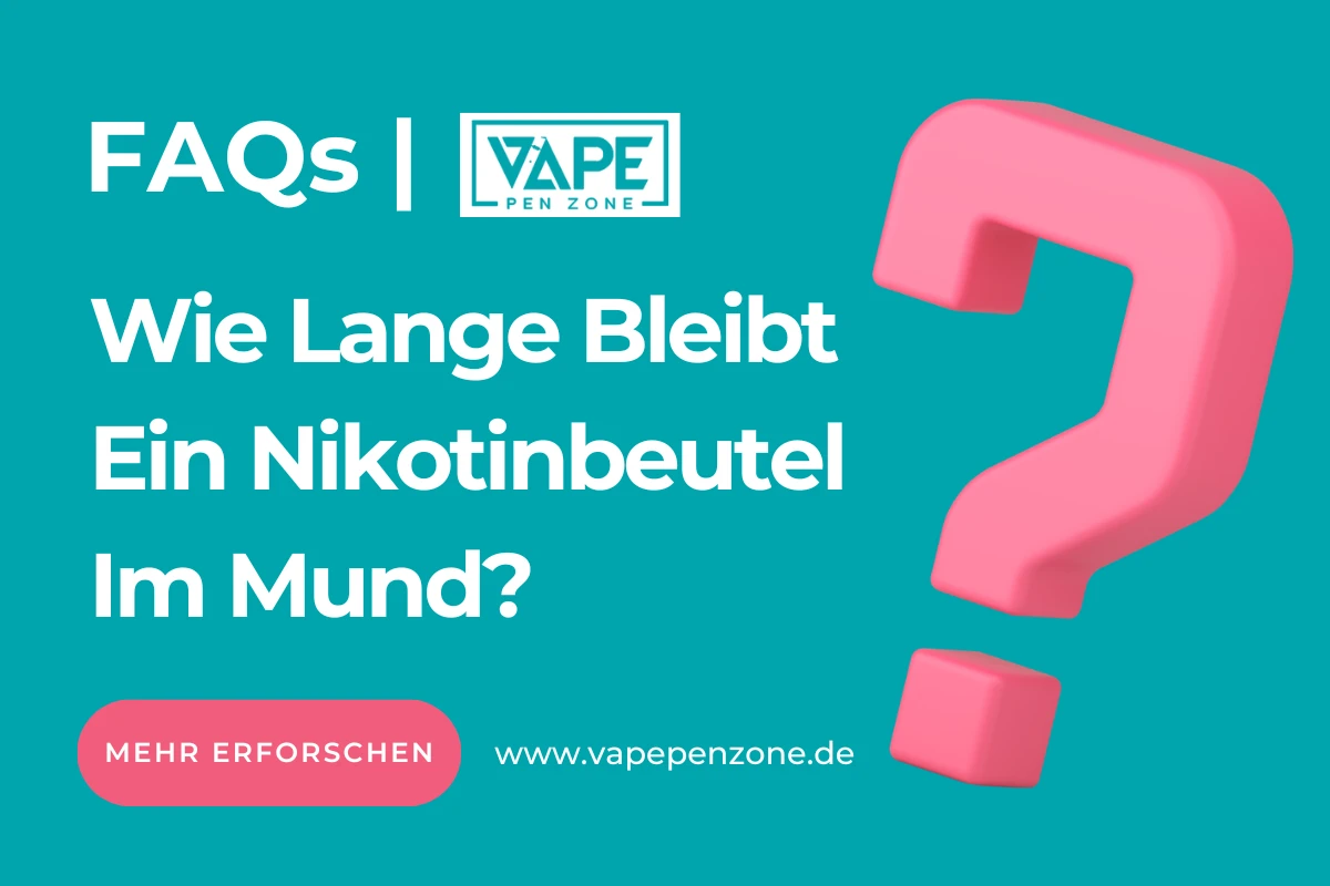 Wie Lange Bleibt Ein Nikotinbeutel Im Mund