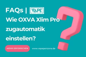 Home | Vapepenzone Deutschland Wie OXVA Xlim Pro zugautomatik einstellen?