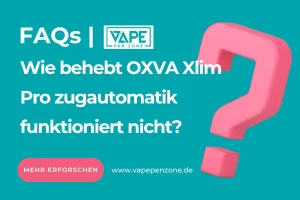 Home | Vapepenzone Deutschland Wie behebt OXVA Xlim Pro zugautomatik funktioniert nicht?