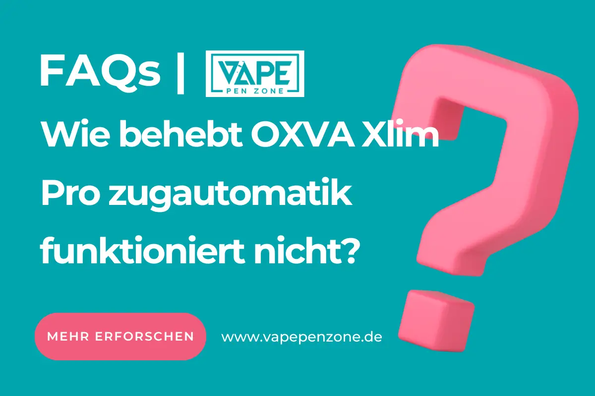 Wie behebt OXVA Xlim Pro zugautomatik funktioniert nicht?