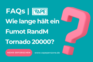 Wie lange hält ein Fumot RandM Tornado 20000