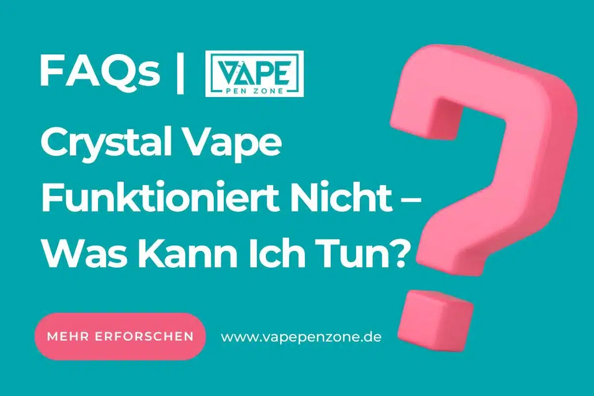 Crystal Vape Funktioniert Nicht – Was Kann Ich Tun?