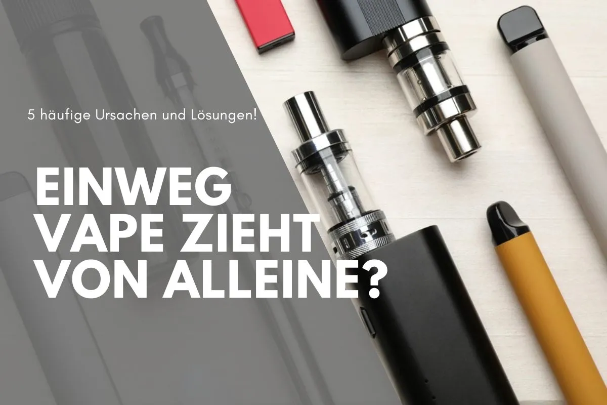 Einweg Vape Zieht von Alleine? 5 häufige Ursachen und Lösungen!