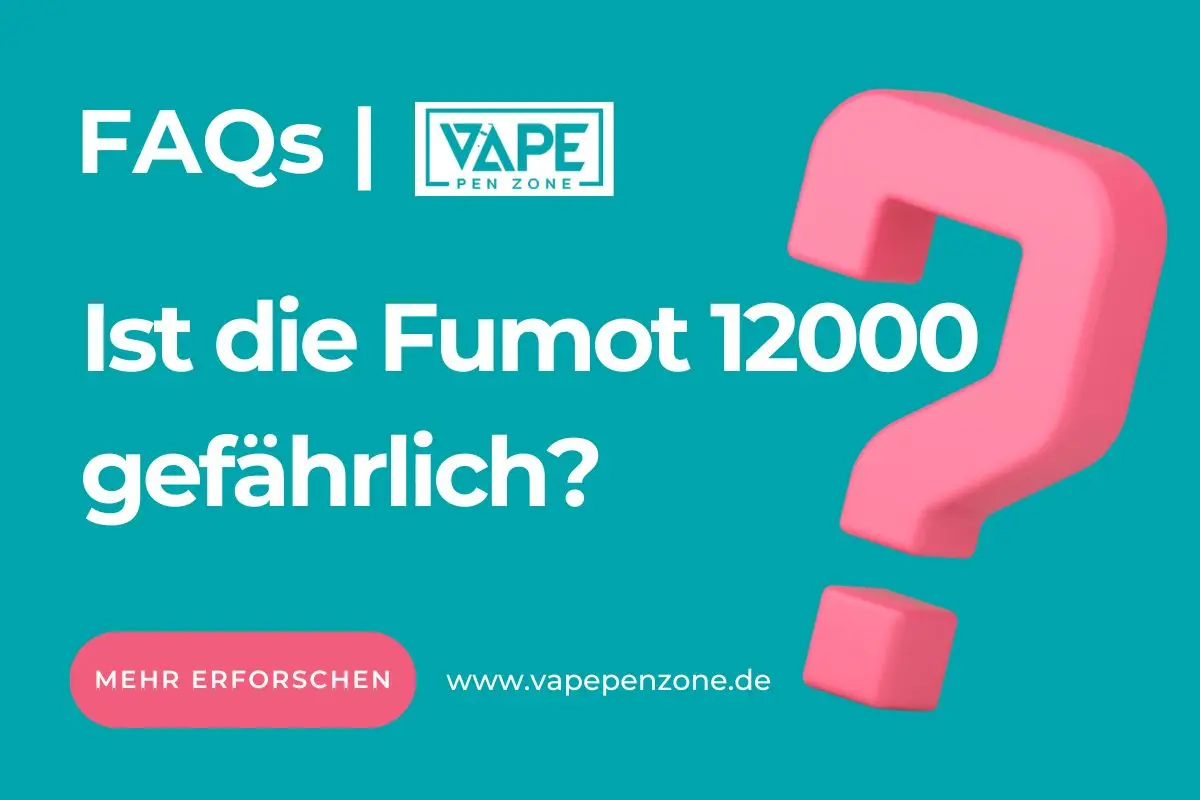 Ist die Fumot 12000 Gefährlich?