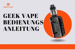 Home | Vapepenzone Deutschland Geek Vape Bedienungsanleitung: 4 Wichtige Funktionen