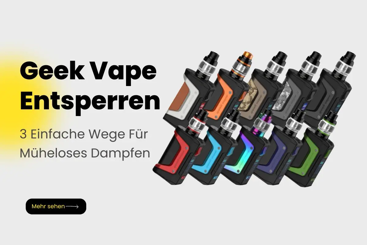 Geek Vape Entsperren: 3 Einfache Wege Für Müheloses Dampfen