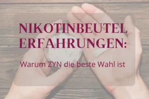 2025 Nikotinbeutel Erfahrungen: Warum ZYN die beste Wahl ist