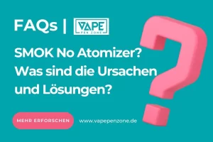 Home | Vapepenzone Deutschland SMOK No Atomizer? Was sind die Ursachen und Lösungen?