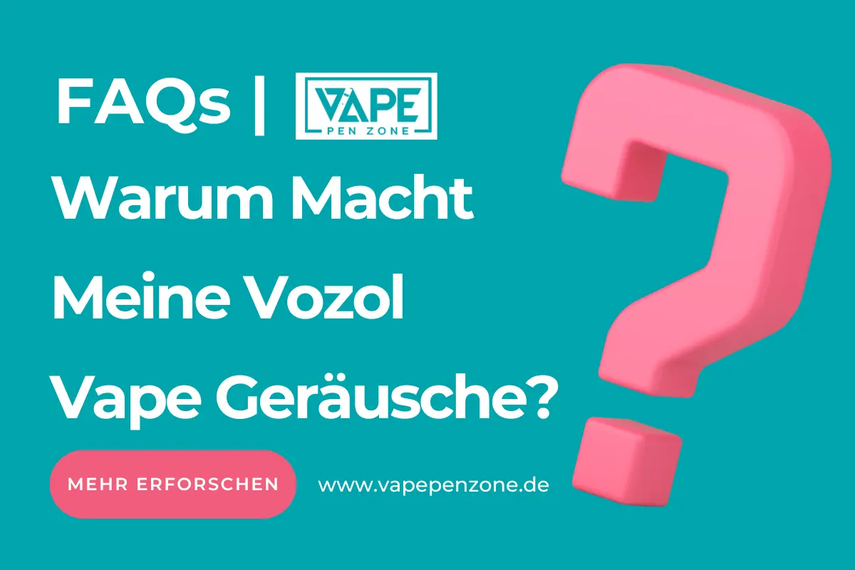 Warum Macht Meine Vozol Vape Geräusche?