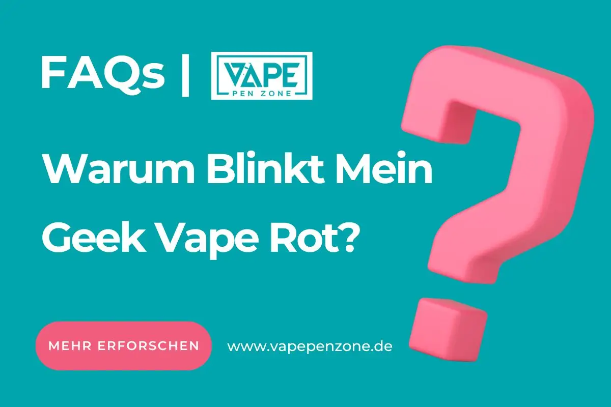 Warum Blinkt Mein Geek Vape Rot?