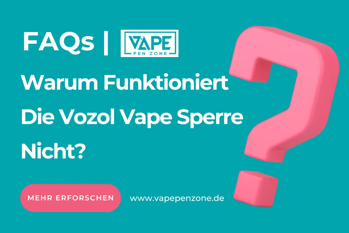 Warum Funktioniert Die Vozol Vape Sperre Nicht?