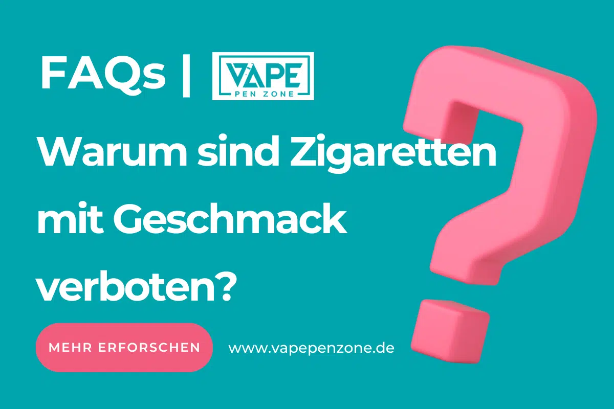 Warum Sind Zigaretten Mit Geschmack Verboten? | Vapepenzone Deutschland Warum sind Zigaretten mit Geschmack verboten?
