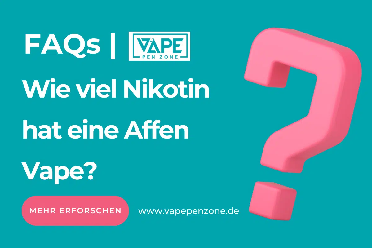 Wie Viel Nikotin Hat Eine Affen Vape? | Vapepenzone Deutschland Wie viel Nikotin hat eine Affen Vape?